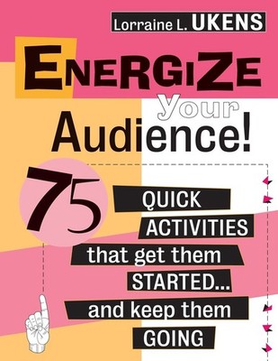 Energize Your Audience!: 75 Quick Activities That Get Them Started . . . and...