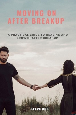 Moving On After Breakup: A Practical Guide to Healing and Growth After Breakup b