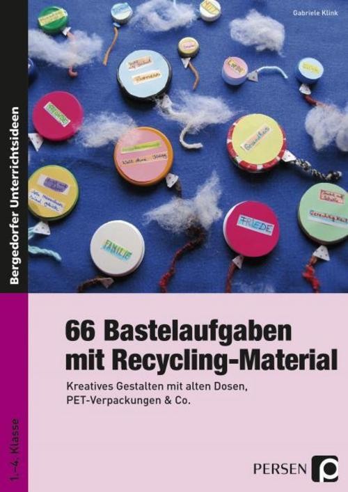 66 Bastelaufgaben mit Recycling-Material Gabriele Klink
