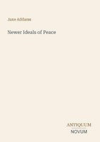 Newer Ideals Of Peace Jane Addams
