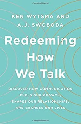 Redeeming How We Talk : Discover How Communication Fuels Our Grow