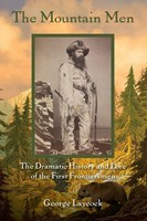 The Mountain Men | The Dramatic History And Lore Of The First Frontiersmen