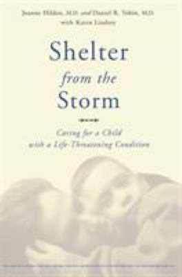 Shelter from the Storm : Caring for a Child with a Life-Threatening Condition by