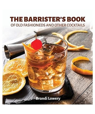 The Barrister's Book of Old Fashioneds & Other Cocktails, Lowery, Brandi