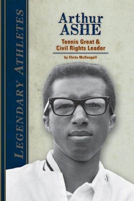Arthur Ashe: Tennis Great & Civil Rights Leader: Tennis Great & Civil Rights...