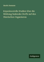 Experimentelle Studien üBer Die Wirkung Faulender Stoffe Auf Den Thierischen Org