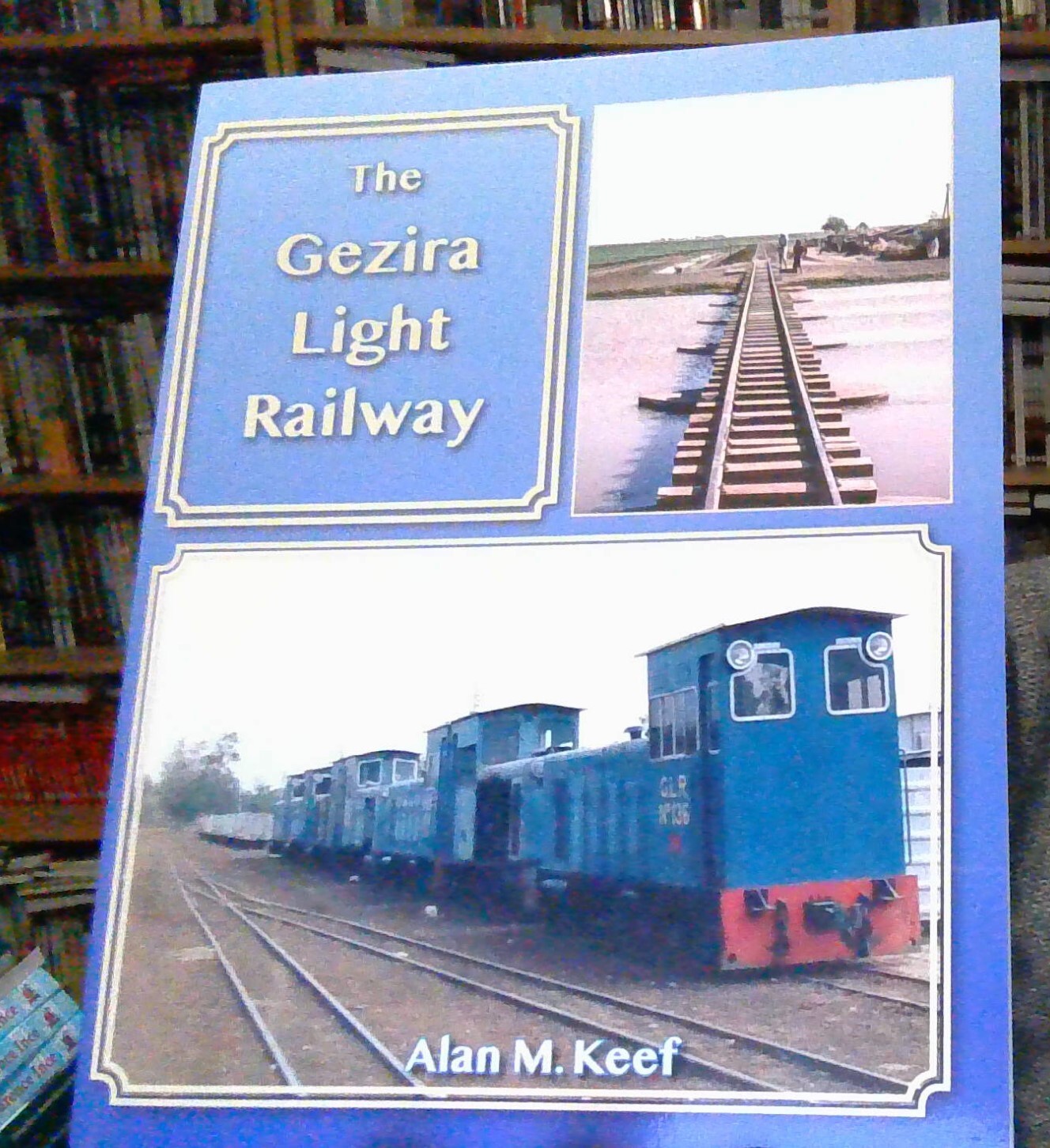 The Gezira Light Railway by Alan M. Keef 9781915069276 NEW