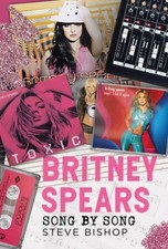 Britney Spears: Song by Song by Steve Bishop [Hardback]