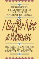 I Suffer Not a Woman: Rethinking I Timothy 2:11-15 in Light of Ancient E - GOOD