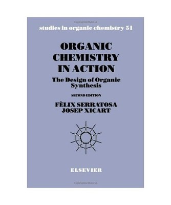 Organic Chemistry in Action: The Design of Organic Synthesis [Volume 51] 