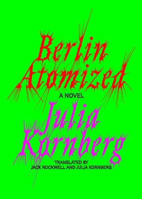 Berlin Atomized | Julia Kornberg | A Novel | Buch | Einband - fest (Hardcover)
