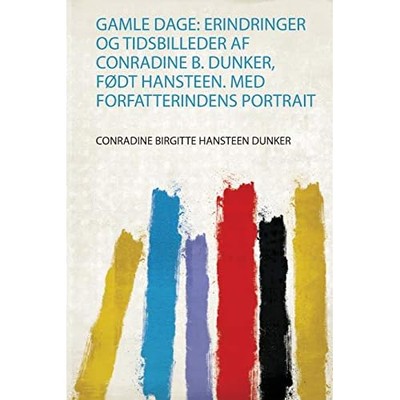 Gamle Dage : Erindringer Og Tidsbilleder Af Conradine B - Danish Language Trade