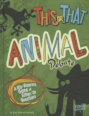 This or That Animal Debate: A Rip-Roaring Game of Either/Or Questions by Joan Ax