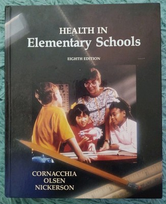 Health in Elementary Schools 8th edition by Cornacchina, Olsen, Nickerson