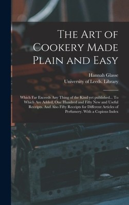 Glasse - Art of Cookery Made Plain and Easy   Which Far Exceeds Any Th - X555z