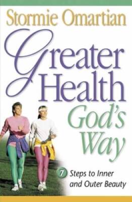Greater Health God's Way: Seven Steps to Inner and Outer Beauty - VERY GOOD