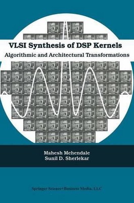 VLSI Synthesis of DSP Kernels: Algorithmic and Architectural Transformations by 