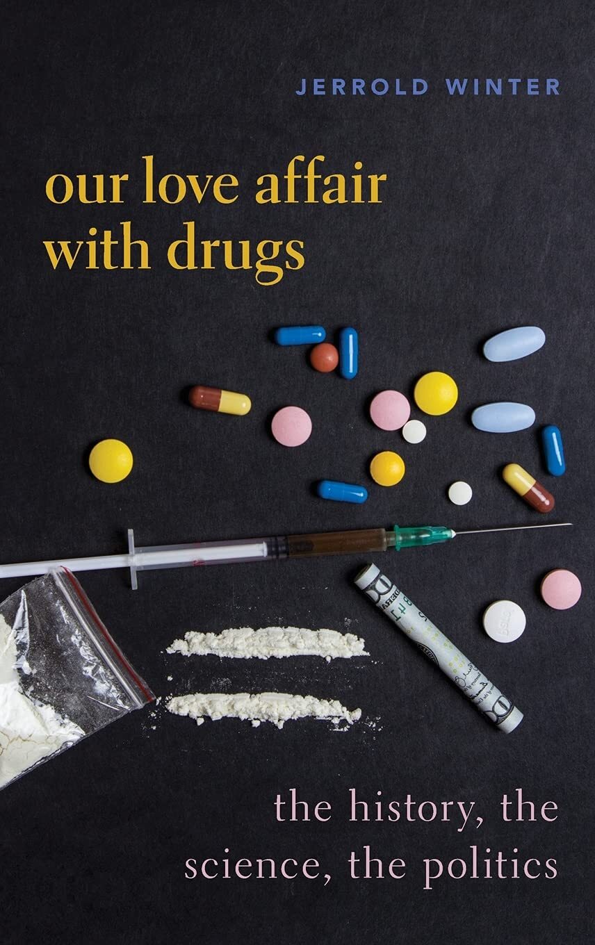 Our Love Affair with Drugs: The History the Science the Politics by Winter