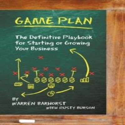 Game Plan The Definitive Playbook for Starting or Growing Your Bu