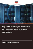 Big Data Et Analyse PréDictive : La FrontièRe De La StratéGie Marketing Akude