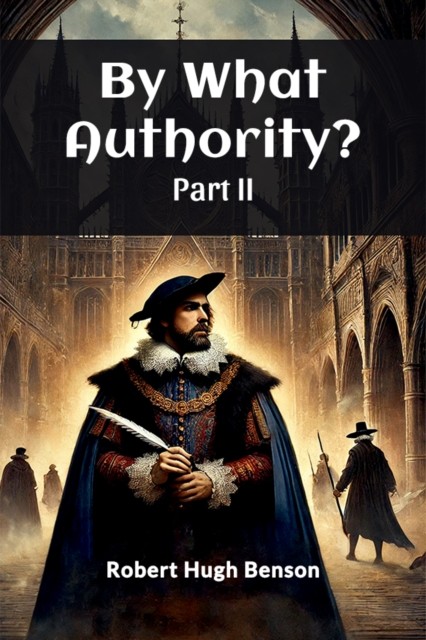 By What Authority? PART II (Edition2024) by Robert Hugh Benson (Paperback Book)