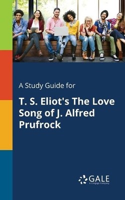 Cengage Learnin A Study Guide for T. S. Eliot's The Love Song of J (Taschenbuch)