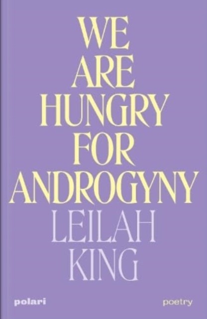 We Are Hungry for Androgyny by Leilah King (Paperback Book)