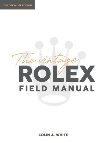 Colin A White The Vintage Rolex Field Manual (Copertina rigida) Chevalier