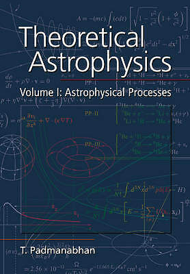 Theoretical Astrophysics: Volume 1, Astrophysical Processes Padmanabhan