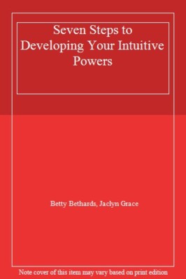 Seven Steps to Developing Your Intuitive Powers,Betty Bethards, Jaclyn Grace