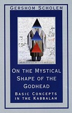 ON THE MYSTICAL SHAPE OF THE GODHEAD: BASIC CONCEPTS IN By Gershom Scholem *NEW*