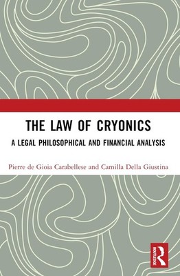 The Law of Cryonics: A Legal Philosophical and Financial Analysis by Pierre de G