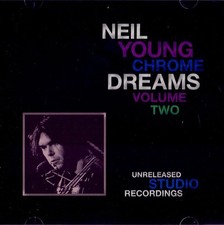 Neil Young: "Chrome Dreams Volume Two" (Unreleased CD Reissue)