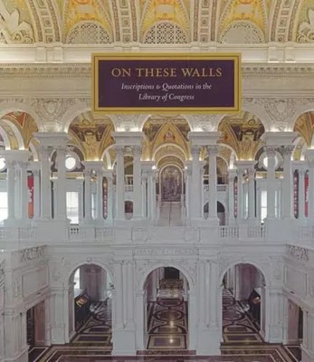 An diesen Wänden: Inschriften & Zitate in der Library of Congress, John C