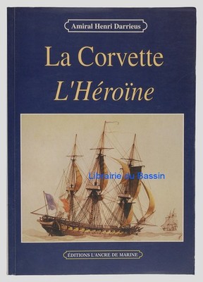 Die Korvette Die Heldin 1841-1844 Admiral Henri Darrieus 1999