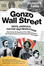 Gonzo Wall Street : Riots,radicals,racism and Revolution: How the Go-go Banke...