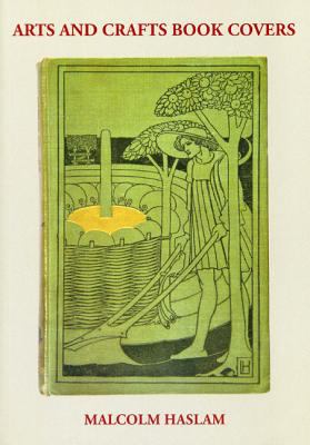 Arts and Crafts Book Covers by Malcolm Haslam (2012, Trade Paperback)