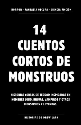 14 cuentos cortos de monstruos: Relatos de terror cortos inspirados en Hombres l