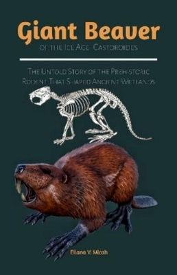 #ad Eliana V Micah Giant Beaver of the Ice Age Castoroides Paperback UK IMPORT $23.84