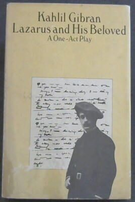 Gibran, Kahlil .. Lazarus and His Beloved - A One-Act Play