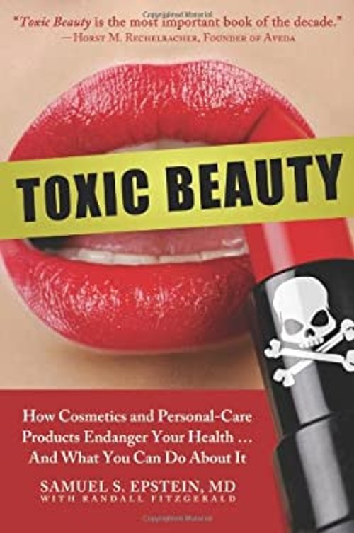 Toxic Beauty : How Cosmetics and Personal Care Products Endanger