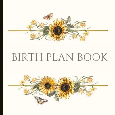 Birth Plan Book: Beautiful Birth Plan with check lists and plenty of prompts to