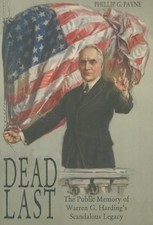 DEAD LAST: THE PUBLIC MEMORY OF WARREN G. HARDING'S By Phillip G. Payne
