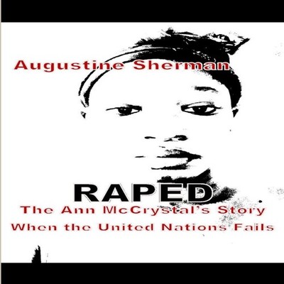 RAPE the Ann McCrystal's Story when the United Nations Fails Augu