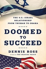 Doomed to Succeed: The U.S.-Israel Relationship from Truman to Obama by 