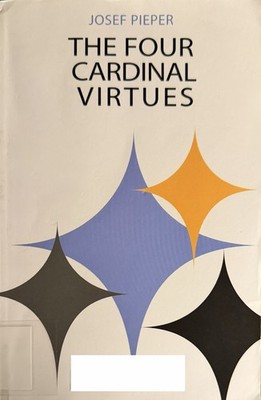Four Cardinal Virtues : Human Agency, Intellectual Traditions, and...