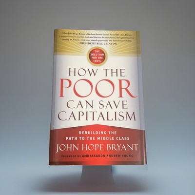 BRYANT How the Poor Can Save Capitalism by John H. Bryant ***SIGNED***