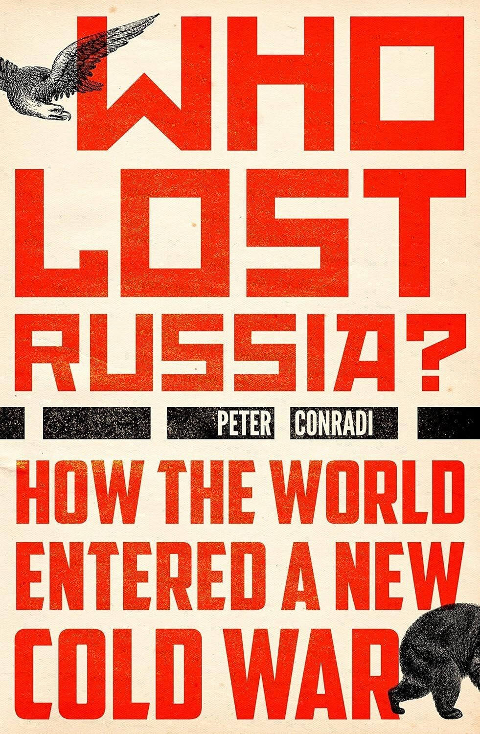 Who Lost Russia?: How the World Entered a New Cold War - P. Conradi, 1st Ed.