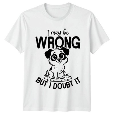 I May Be Wrong But T-Shirt Hundeliebhaber Tiere Geburtstag Geschenk für Sie und Ihn