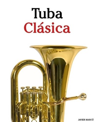 Tuba Clsica: Piezas f?ciles de Bach, Mozart, Beethoven, Vivaldi y otros composit